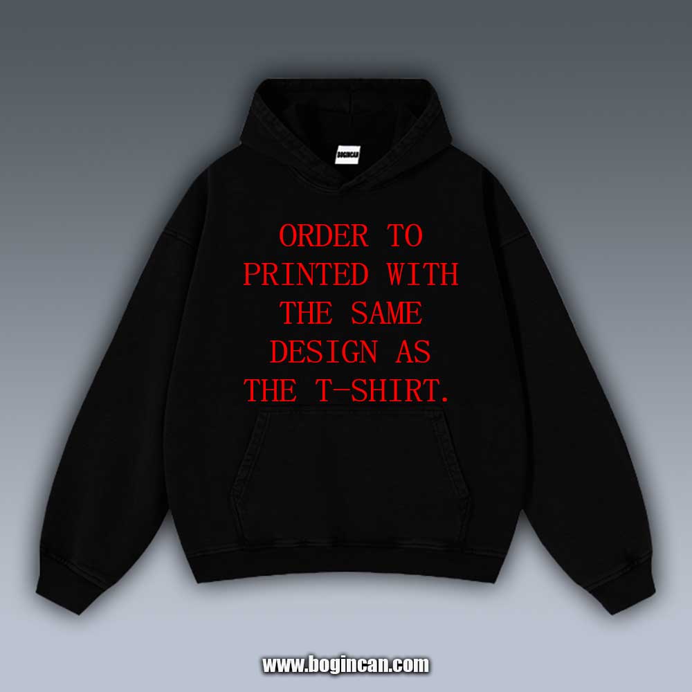 ORDER TO PRINT WITH THE SAME DESIGN AS THE T-SHIRT.