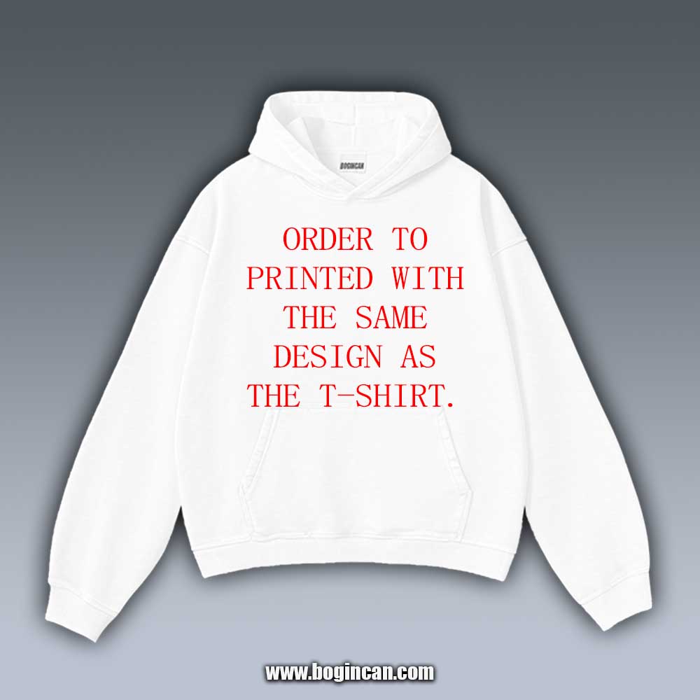 ORDER TO PRINT WITH THE SAME DESIGN AS THE T-SHIRT.